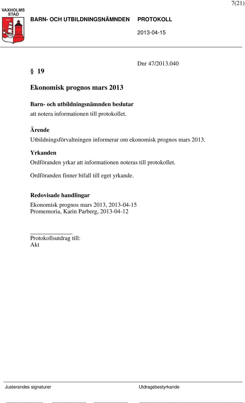 Utbildningsförvaltningen informerar om ekonomisk prognos mars 2013.