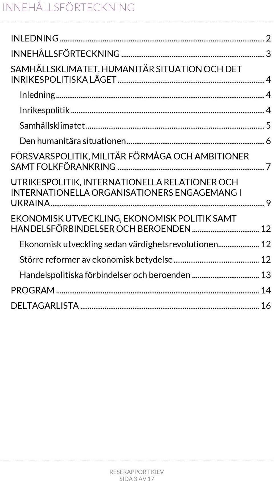 .. 7 UTRIKESPOLITIK, INTERNATIONELLA RELATIONER OCH INTERNATIONELLA ORGANISATIONERS ENGAGEMANG I UKRAINA.