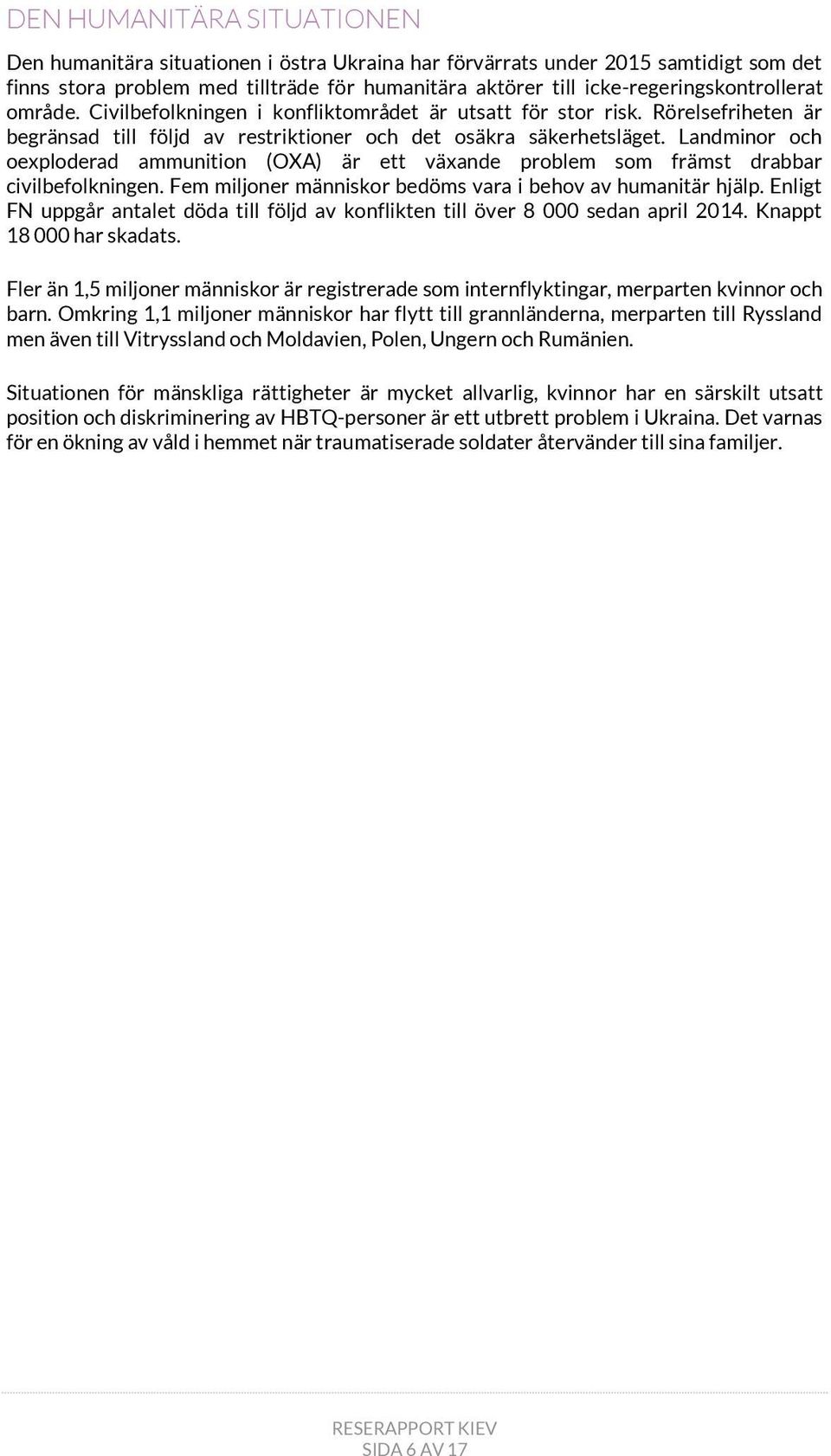 Landminor och oexploderad ammunition (OXA) är ett växande problem som främst drabbar civilbefolkningen. Fem miljoner människor bedöms vara i behov av humanitär hjälp.