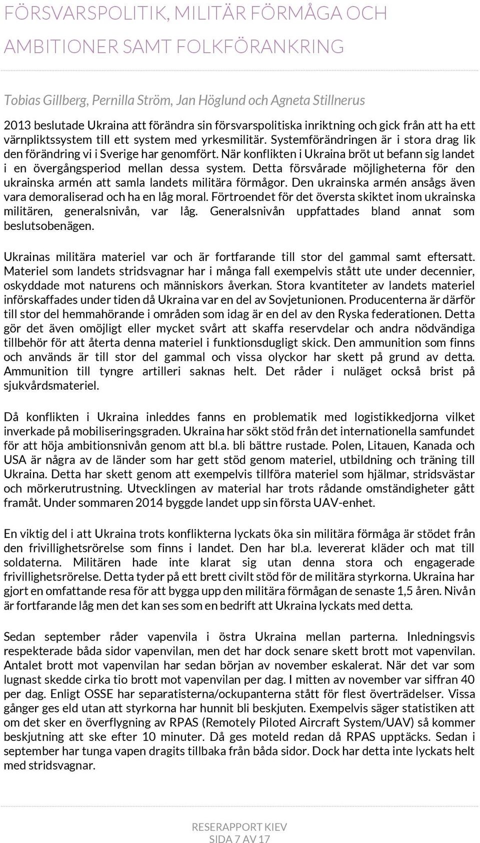 När konflikten i Ukraina bröt ut befann sig landet i en övergångsperiod mellan dessa system. Detta försvårade möjligheterna för den ukrainska armén att samla landets militära förmågor.