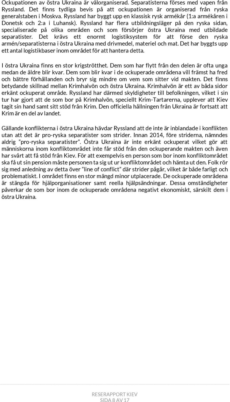 Ryssland har flera utbildningsläger på den ryska sidan, specialiserade på olika områden och som försörjer östra Ukraina med utbildade separatister.