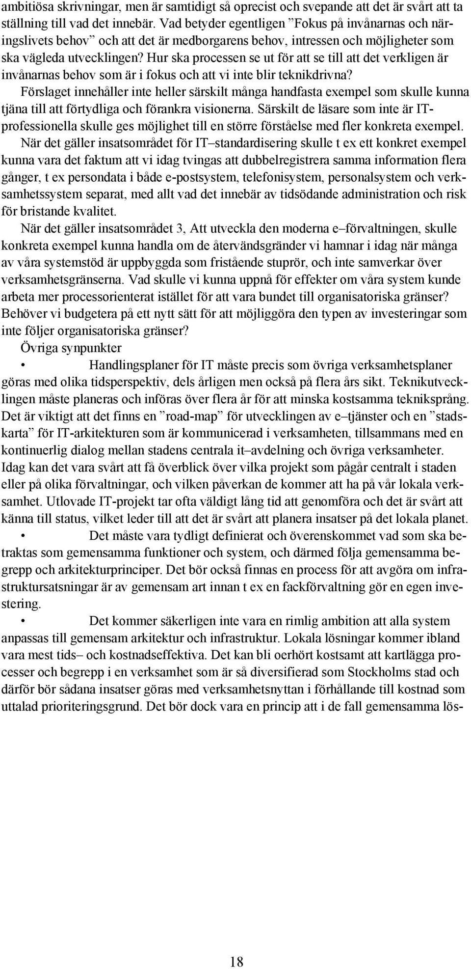 Hur ska processen se ut för att se till att det verkligen är invånarnas behov som är i fokus och att vi inte blir teknikdrivna?