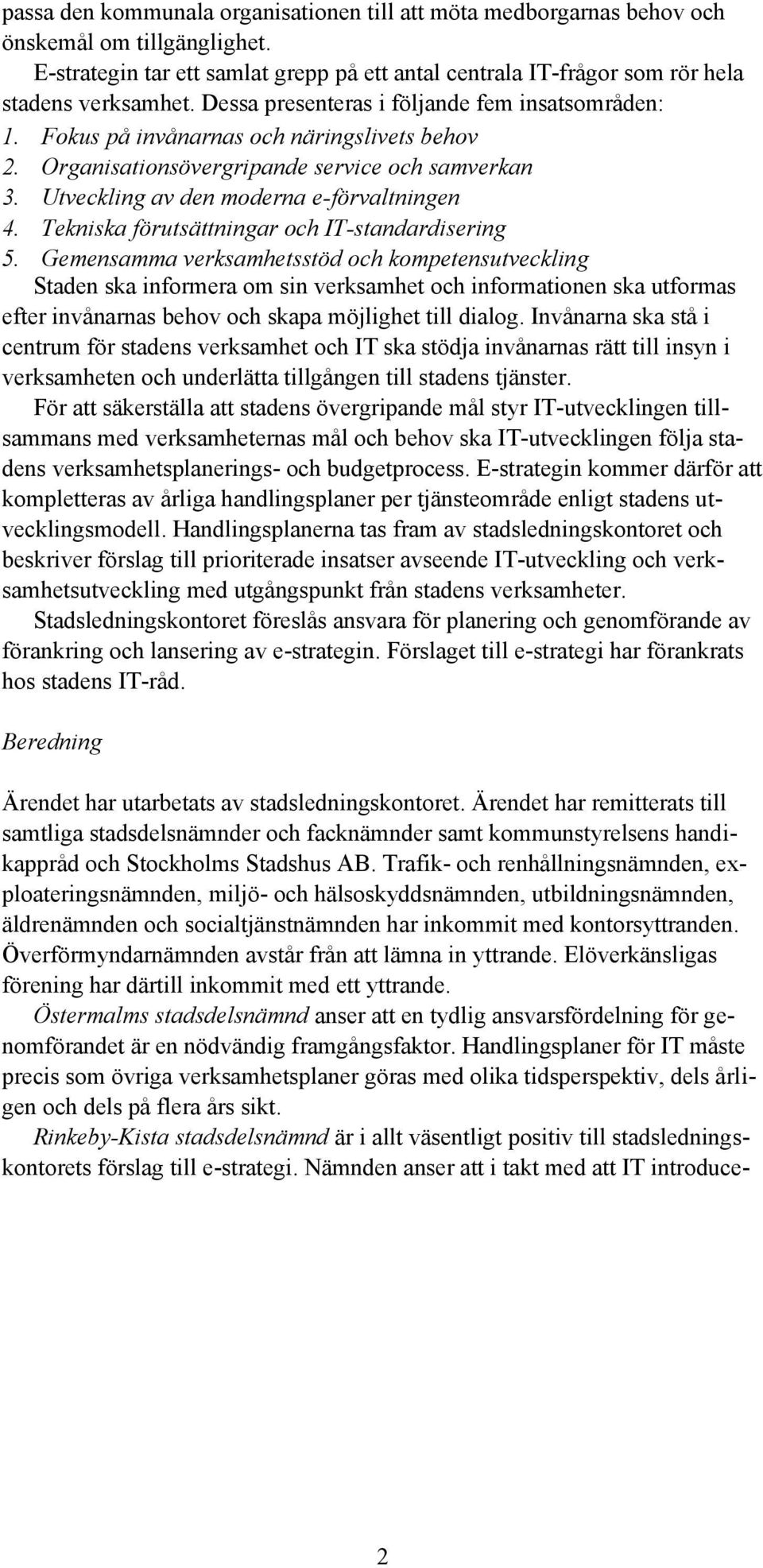 Tekniska förutsättningar och IT-standardisering 5.