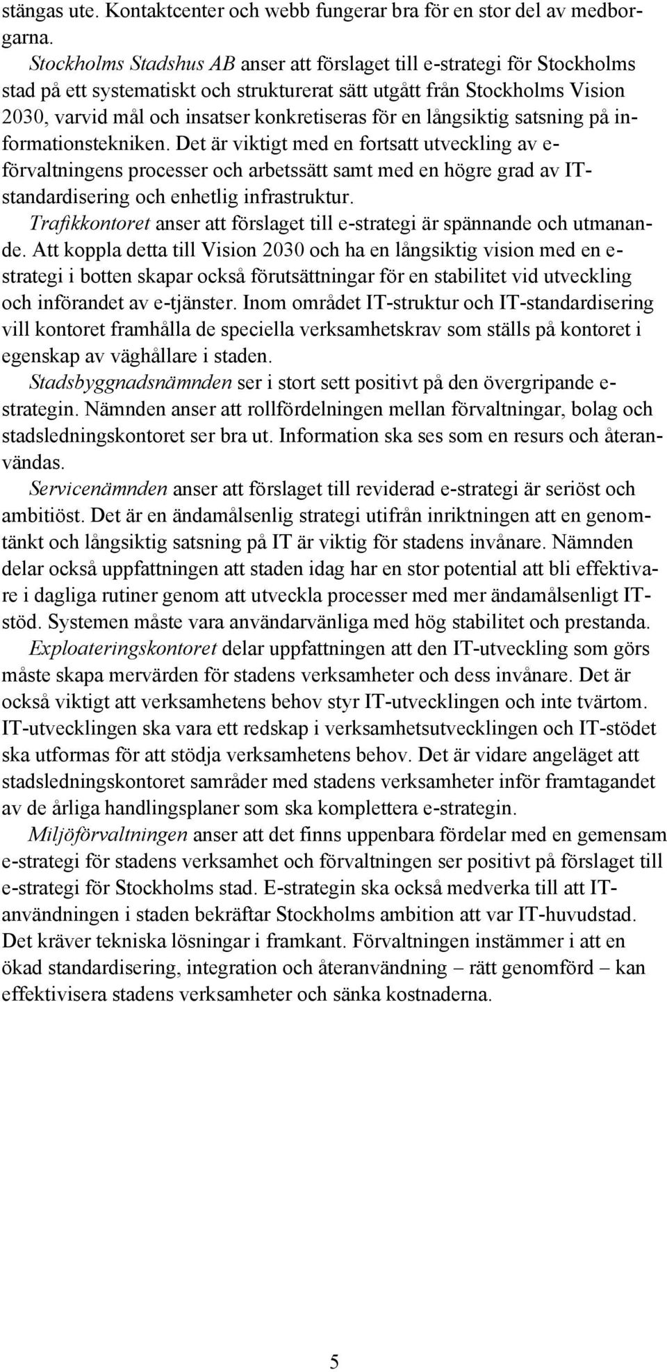 en långsiktig satsning på informationstekniken.