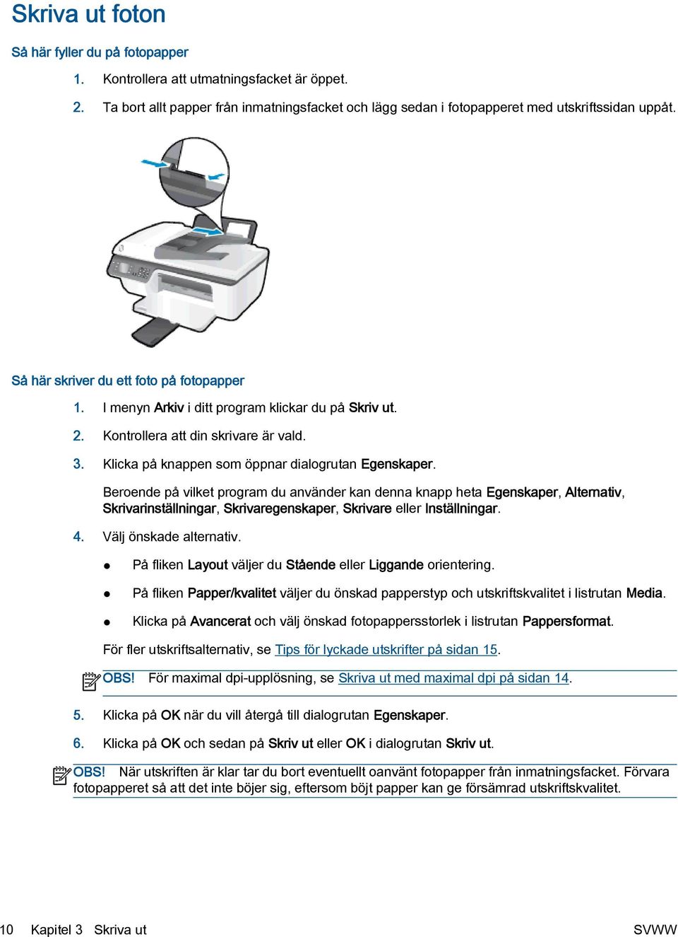 Beroende på vilket program du använder kan denna knapp heta Egenskaper, Alternativ, Skrivarinställningar, Skrivaregenskaper, Skrivare eller Inställningar. 4. Välj önskade alternativ.