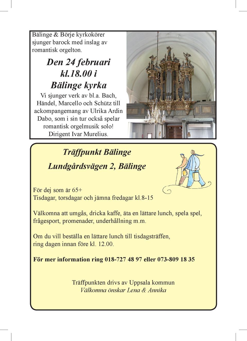 8-15 Välkomna att umgås, dricka kaffe, äta en lättare lunch, spela spel, frågesport, promenader, underhållning m.m. Om du vill beställa en lättare lunch till tisdagsträffen, ring dagen innan före kl.