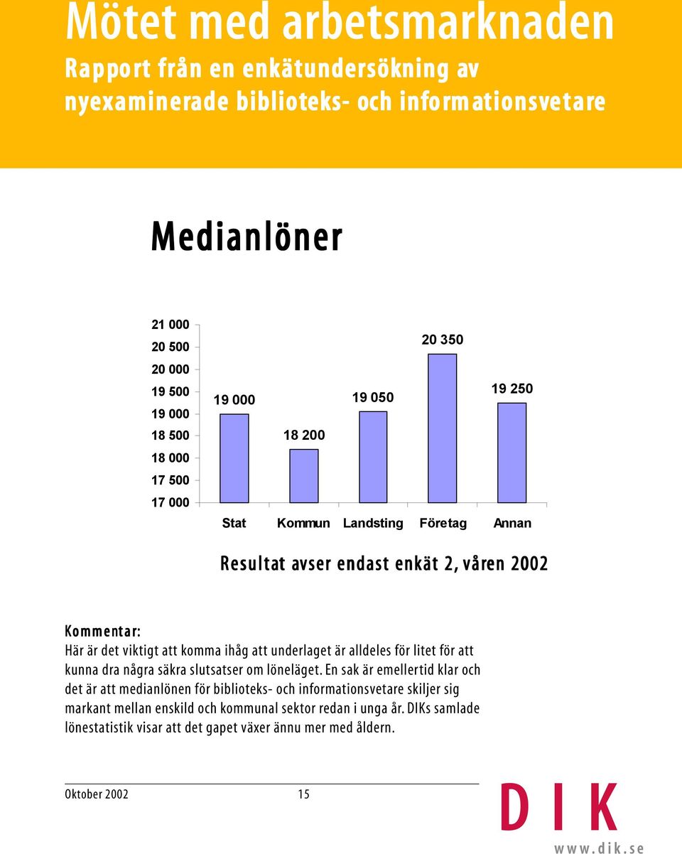 dra några säkra slutsatser om löneläget.