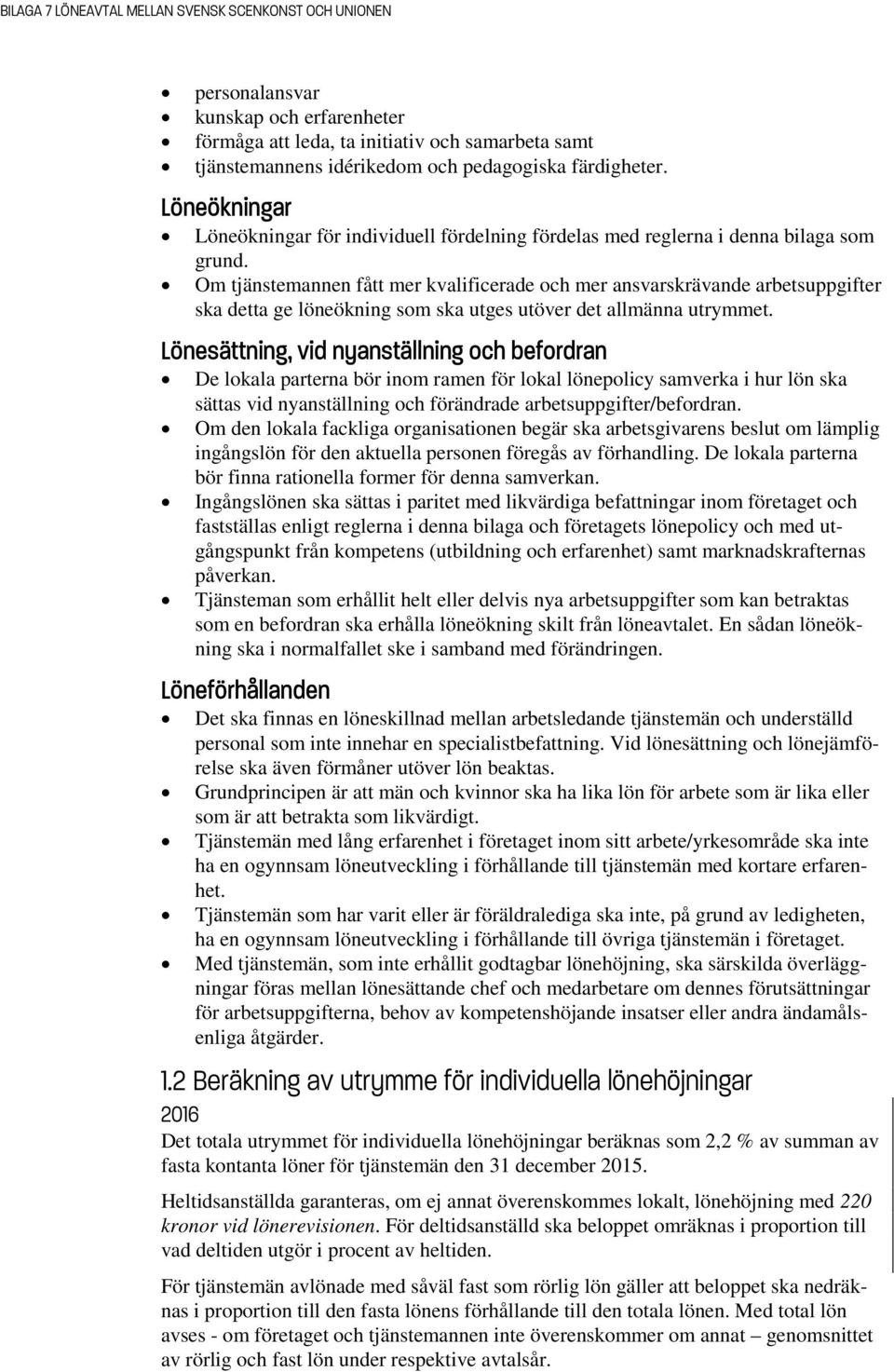 Om tjänstemannen fått mer kvalificerade och mer ansvarskrävande arbetsuppgifter ska detta ge löneökning som ska utges utöver det allmänna utrymmet.