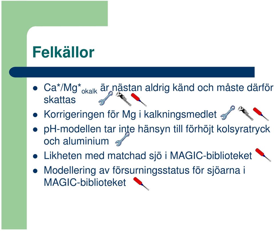 förhöjt kolsyratryck och aluminium Likheten med matchad sjö i