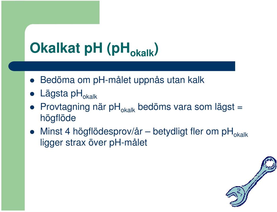 bedöms vara som lägst = högflöde Minst 4