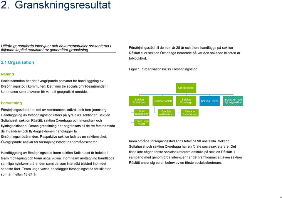 Det finns tre sociala områdesnämnder i kommunen som ansvarar för var sitt geografiskt område.