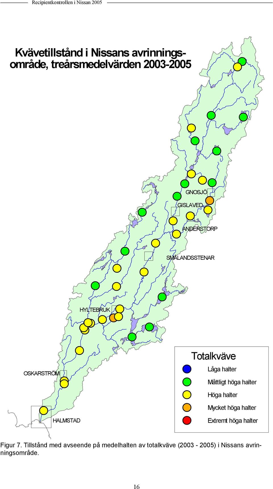 GISLAVED #S #S#S ANDERSTORP SMÅLANDSSTENAR #S #S #S #S #S Totalkväve Låga halter Måttligt höga halter Höga halter Mycket