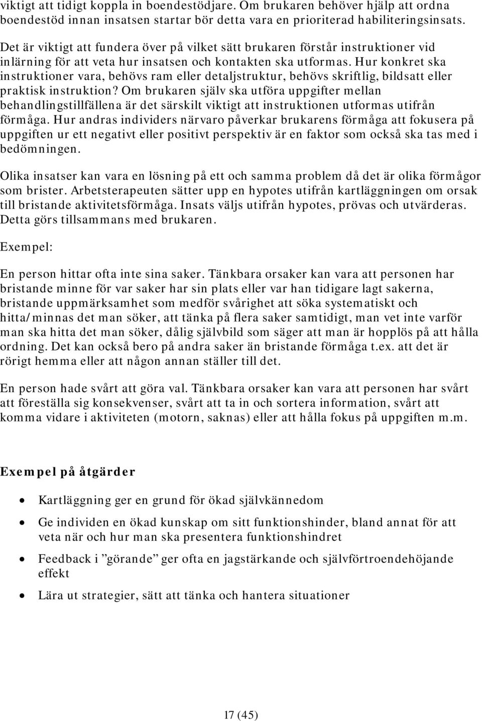 Hur konkret ska instruktioner vara, behövs ram eller detaljstruktur, behövs skriftlig, bildsatt eller praktisk instruktion?