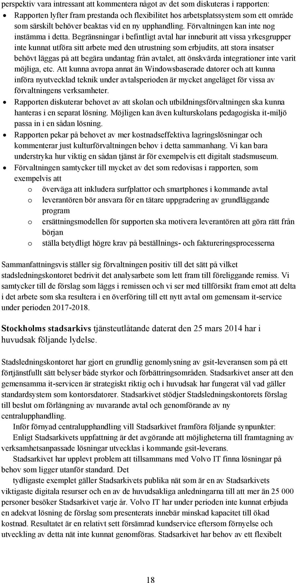 Begränsningar i befintligt avtal har inneburit att vissa yrkesgrupper inte kunnat utföra sitt arbete med den utrustning som erbjudits, att stora insatser behövt läggas på att begära undantag från