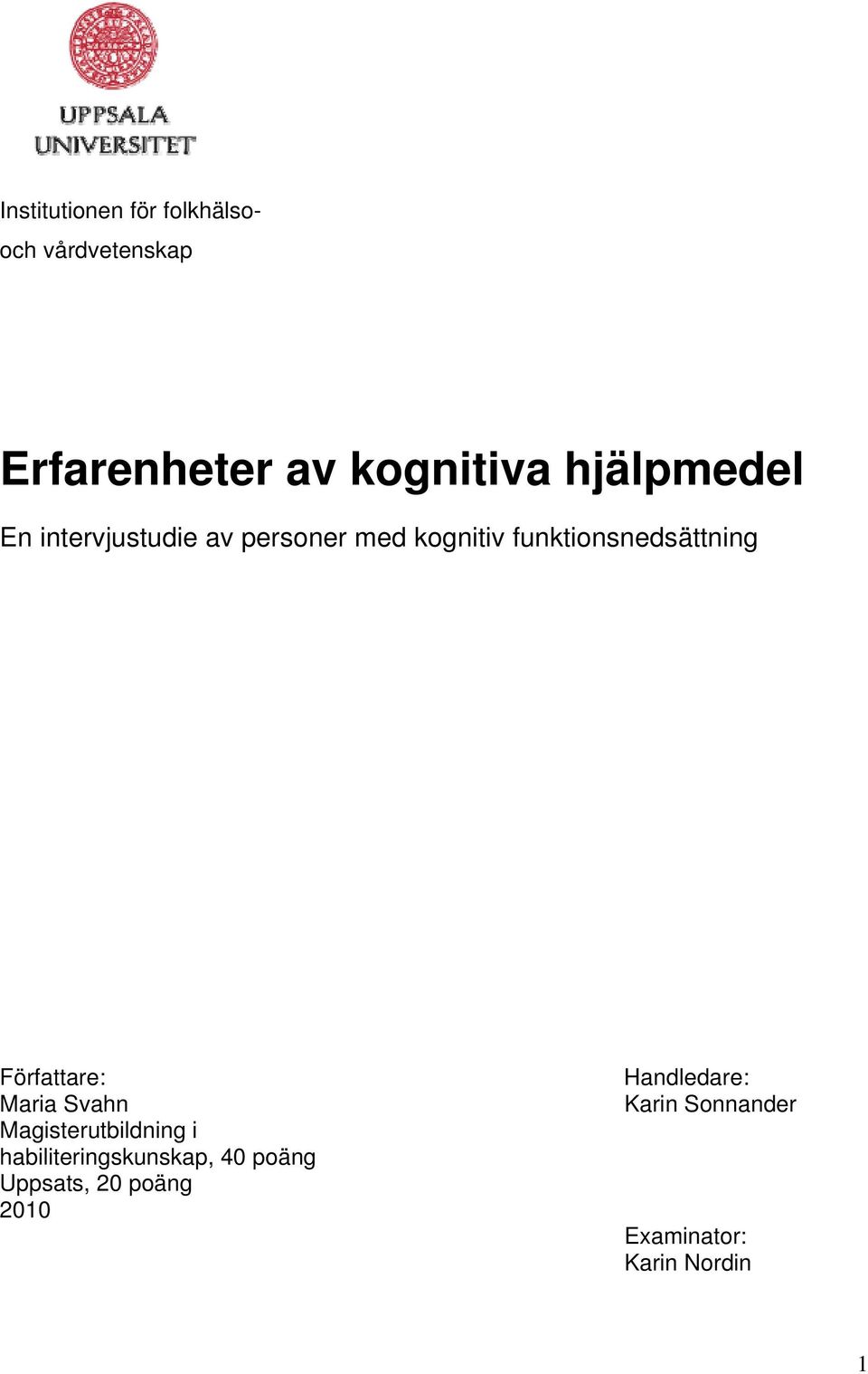 Författare: Maria Svahn Magisterutbildning i habiliteringskunskap, 40