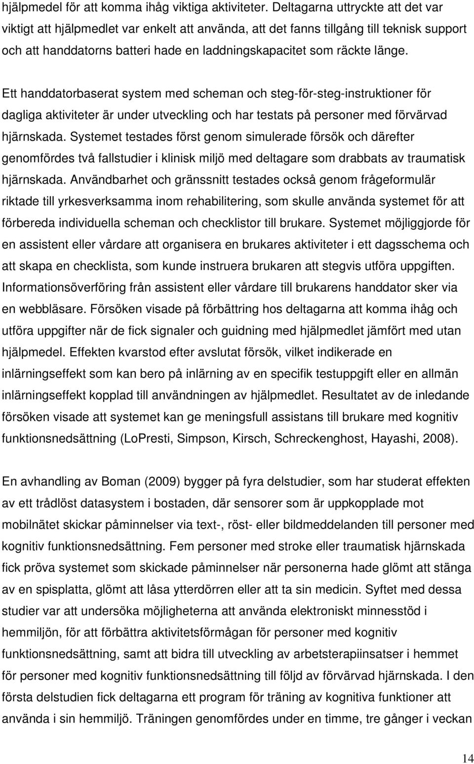Ett handdatorbaserat system med scheman och steg-för-steg-instruktioner för dagliga aktiviteter är under utveckling och har testats på personer med förvärvad hjärnskada.