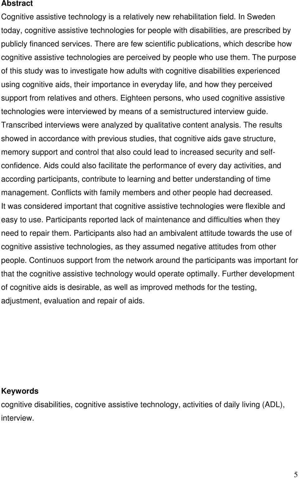 There are few scientific publications, which describe how cognitive assistive technologies are perceived by people who use them.