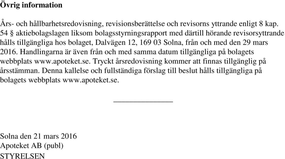 och med den 29 mars 2016. Handlingarna är även från och med samma datum tillgängliga på bolagets webbplats www.apoteket.se.