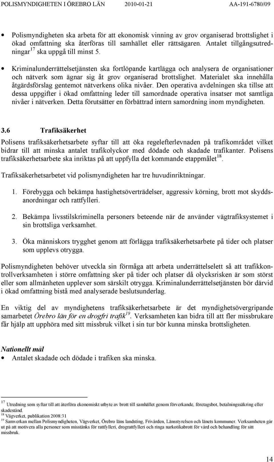 Kriminalunderrättelsetjänsten ska fortlöpande kartlägga och analysera de organisationer och nätverk som ägnar sig åt grov organiserad brottslighet.