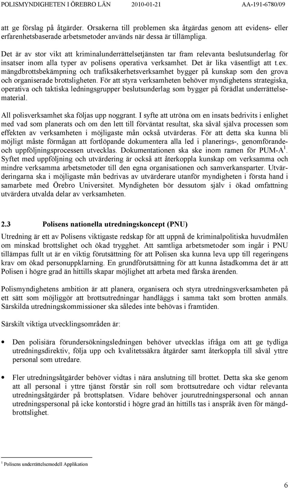 mängdbrottsbekämpning och trafiksäkerhetsverksamhet bygger på kunskap som den grova och organiserade brottsligheten.