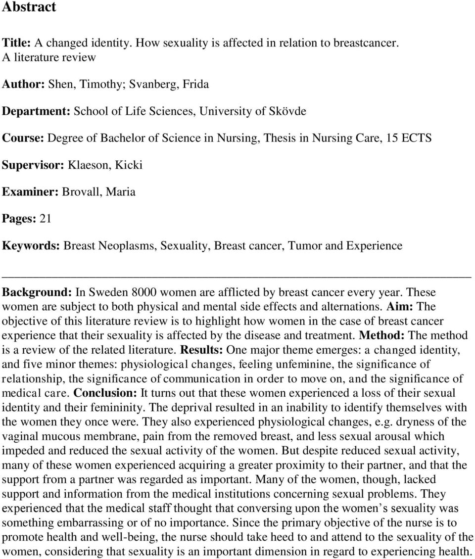 Supervisor: Klaeson, Kicki Examiner: Brovall, Maria Pages: 21 Keywords: Breast Neoplasms, Sexuality, Breast cancer, Tumor and Experience Background: In Sweden 8000 women are afflicted by breast