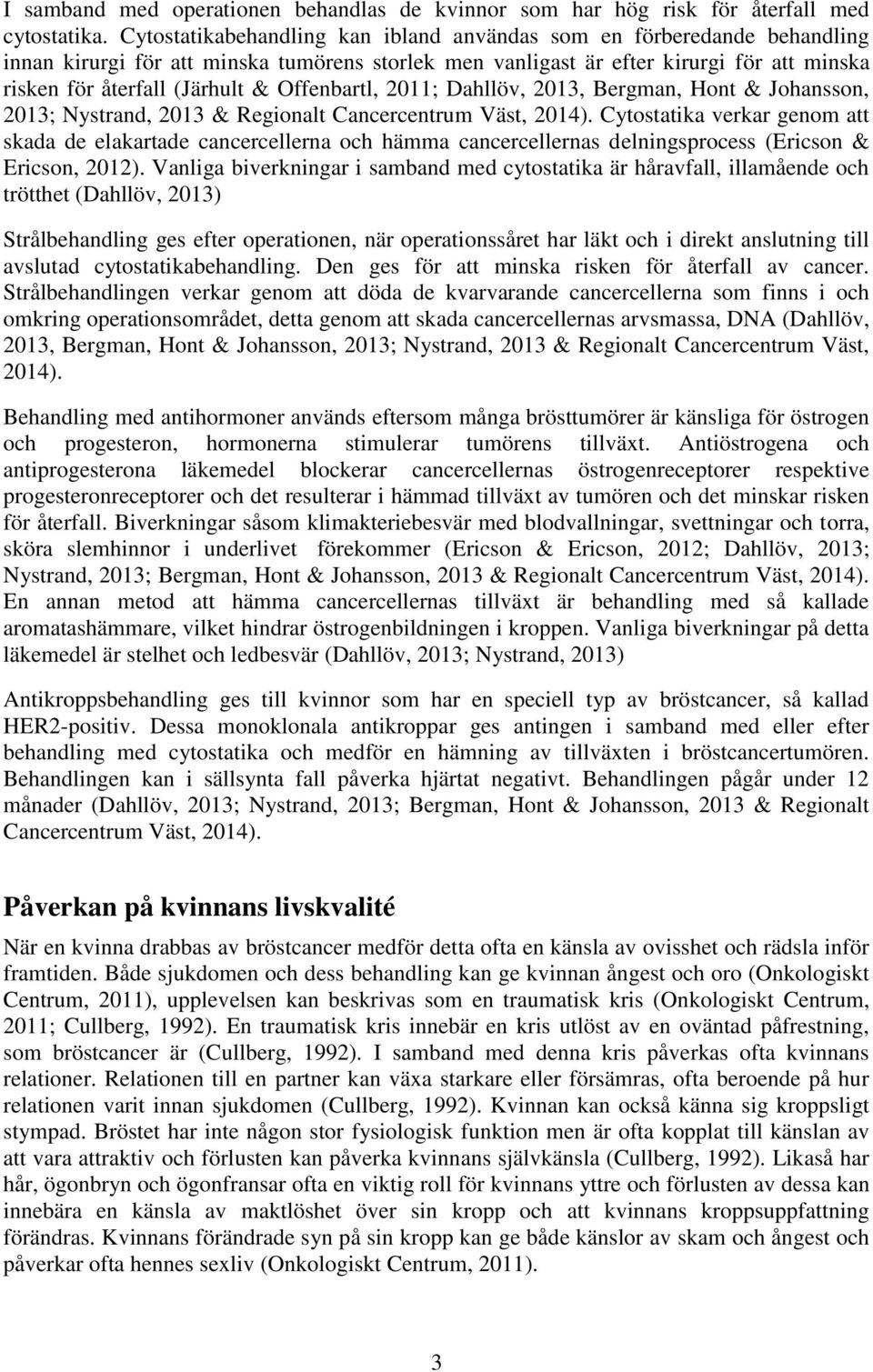 Offenbartl, 2011; Dahllöv, 2013, Bergman, Hont & Johansson, 2013; Nystrand, 2013 & Regionalt Cancercentrum Väst, 2014).