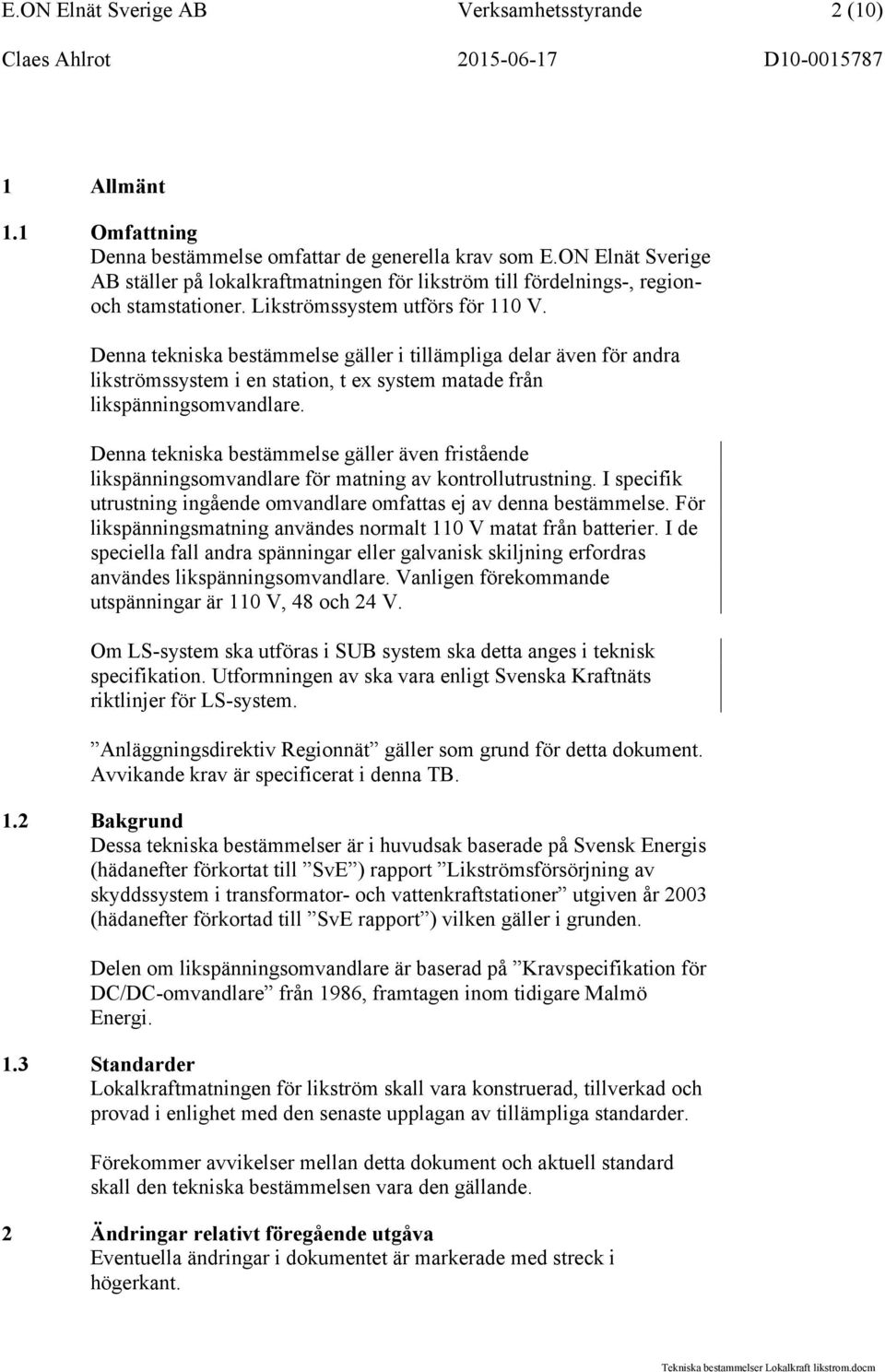 Denna tekniska bestämmelse gäller i tillämpliga delar även för andra likströmssystem i en station, t ex system matade från likspänningsomvandlare.