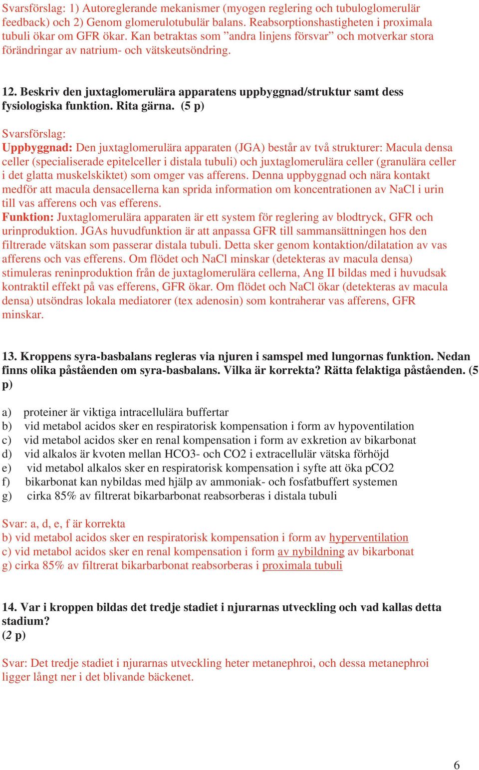 Beskriv den juxtaglomerulära apparatens uppbyggnad/struktur samt dess fysiologiska funktion. Rita gärna.