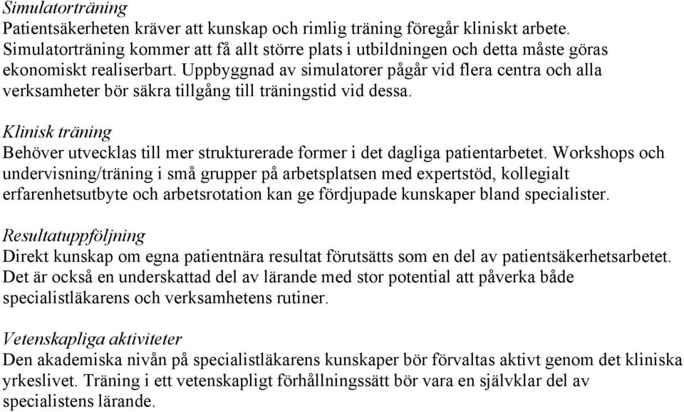 Uppbyggnad av simulatorer pågår vid flera centra och alla verksamheter bör säkra tillgång till träningstid vid dessa.