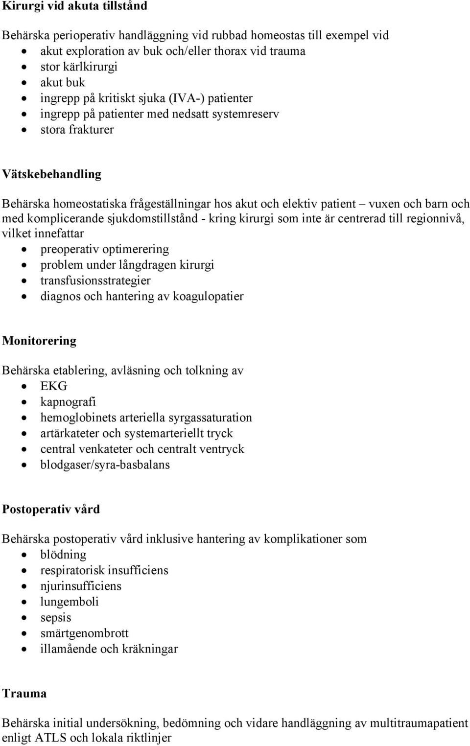 komplicerande sjukdomstillstånd - kring kirurgi som inte är centrerad till regionnivå, vilket innefattar preoperativ optimerering problem under långdragen kirurgi transfusionsstrategier diagnos och