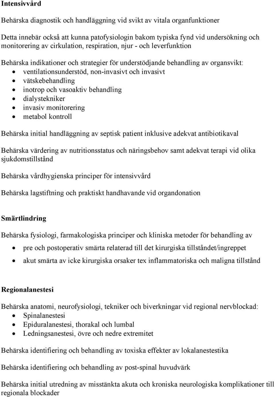 vasoaktiv behandling dialystekniker invasiv monitorering metabol kontroll Behärska initial handläggning av septisk patient inklusive adekvat antibiotikaval Behärska värdering av nutritionsstatus och