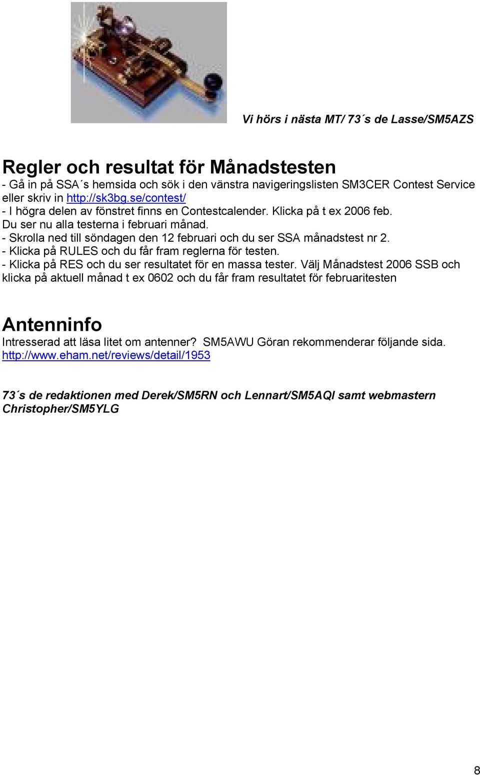 - Skrolla ned till söndagen den 12 februari och du ser SSA månadstest nr 2. - Klicka på RULES och du får fram reglerna för testen. - Klicka på RES och du ser resultatet för en massa tester.