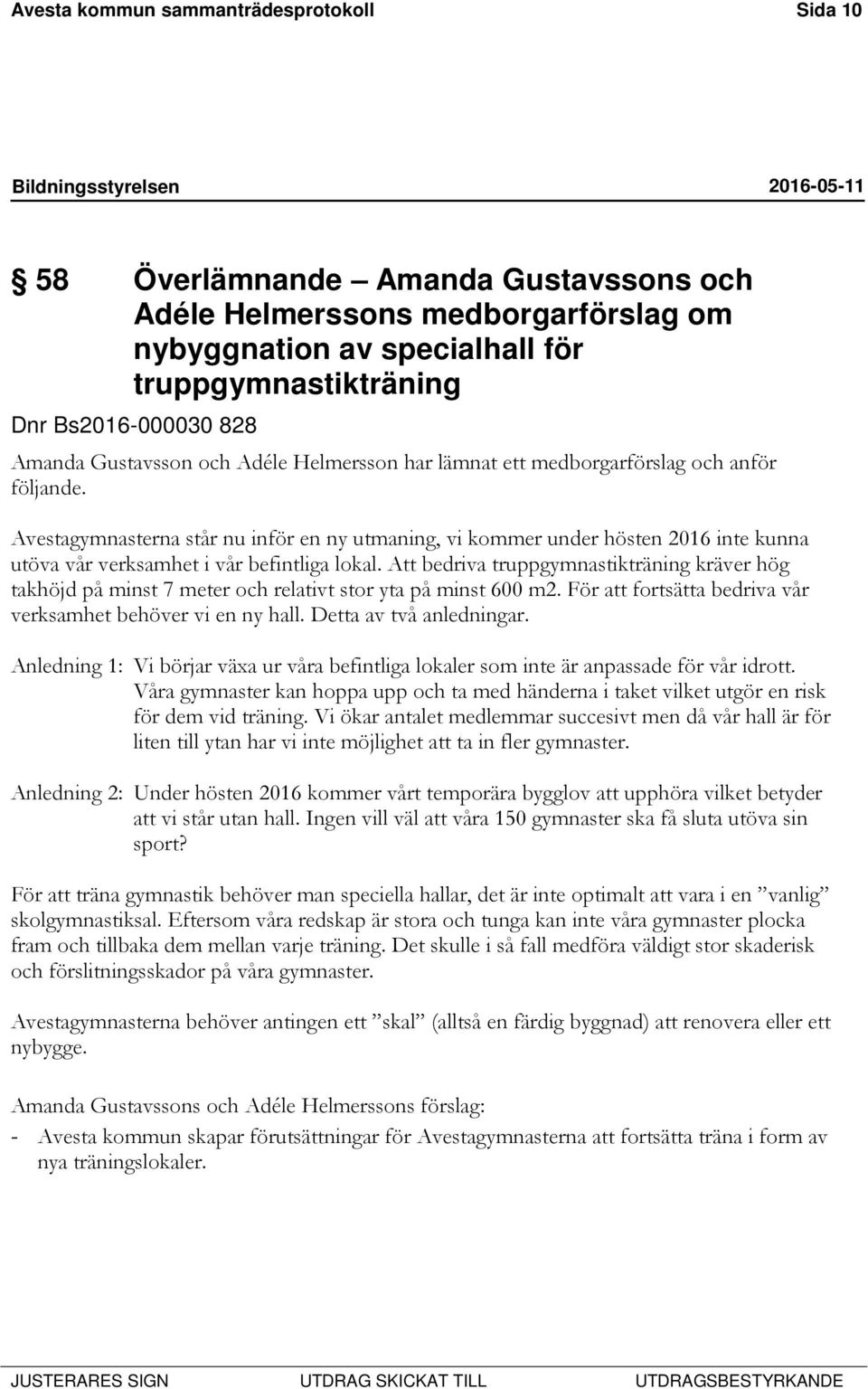 Avestagymnasterna står nu inför en ny utmaning, vi kommer under hösten 2016 inte kunna utöva vår verksamhet i vår befintliga lokal.