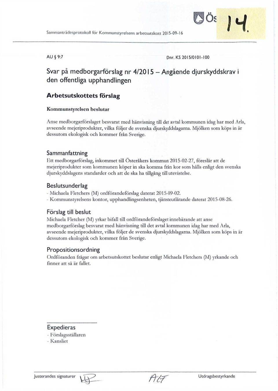 hänvisning till det avtal kommunen idag har med Arla, Ett medborgarförslag, inkommet till Österåkers kommun 2015-02-27, föreslår att de mejeriprodukter som kommunen köper in ska komma från kor som