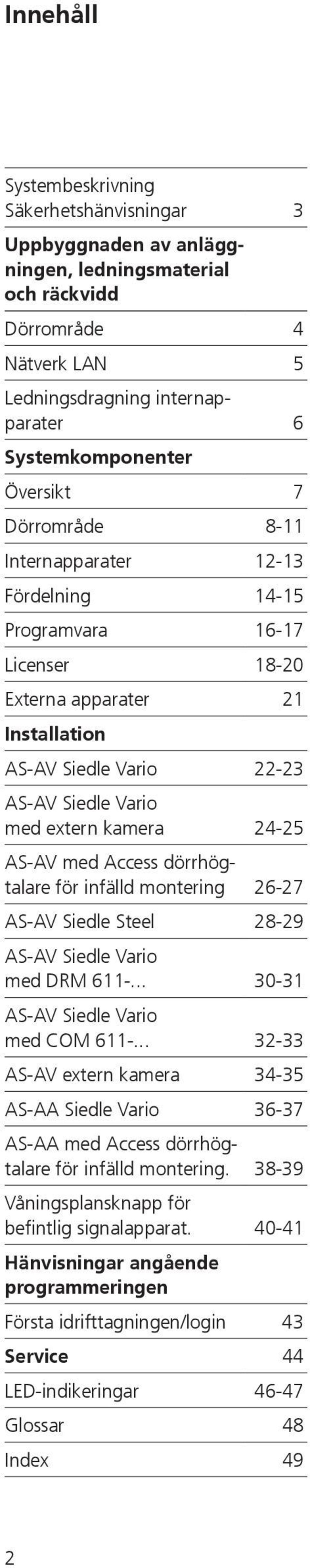 med Access dörrhögtalare för infälld montering 26-27 AS-AV Siedle Steel 28-29 AS-AV Siedle Vario med DRM 611-... 30-31 AS-AV Siedle Vario med COM 611-.