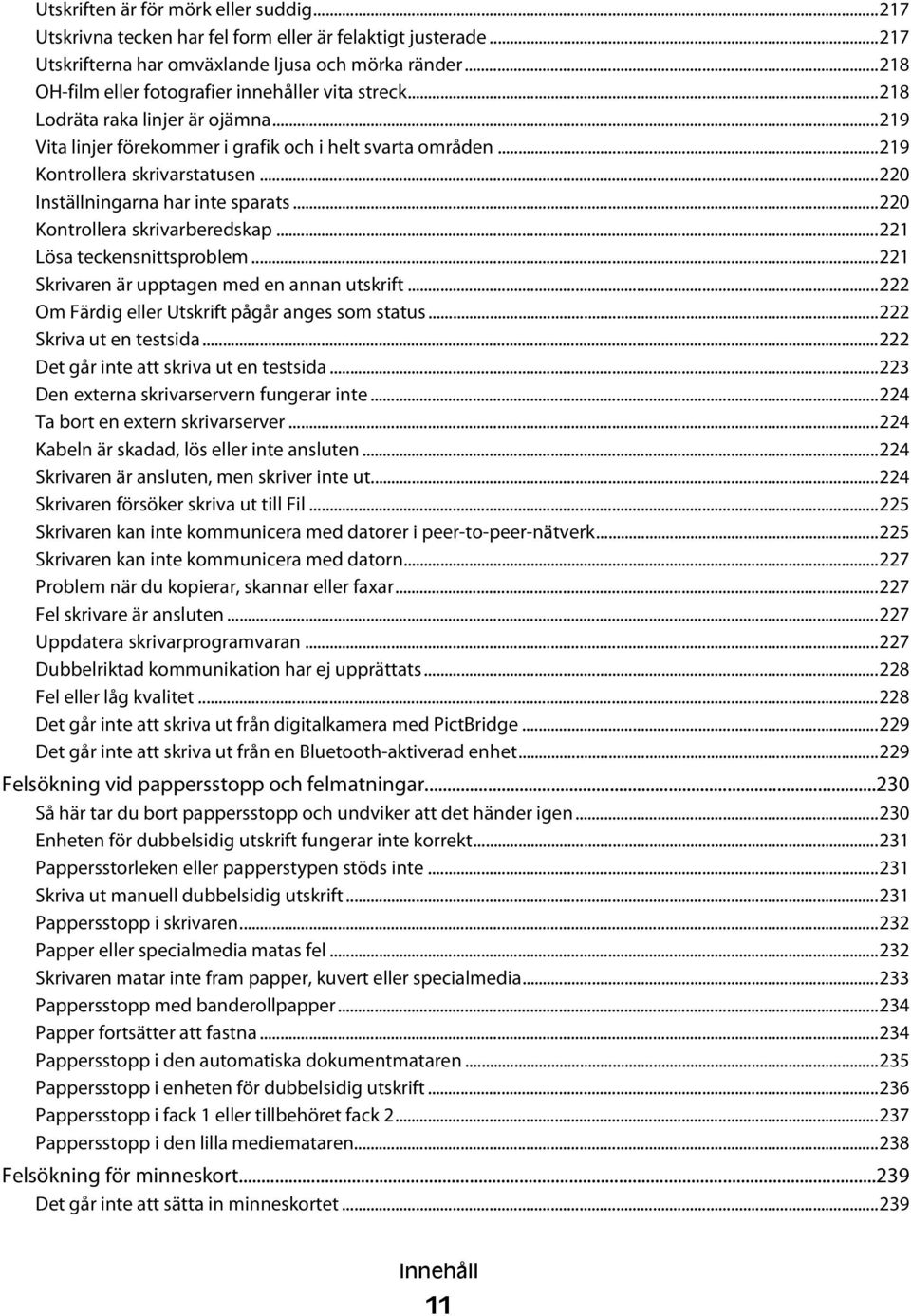 ..220 Inställningarna har inte sparats...220 Kontrollera skrivarberedskap...221 Lösa teckensnittsproblem...221 Skrivaren är upptagen med en annan utskrift.