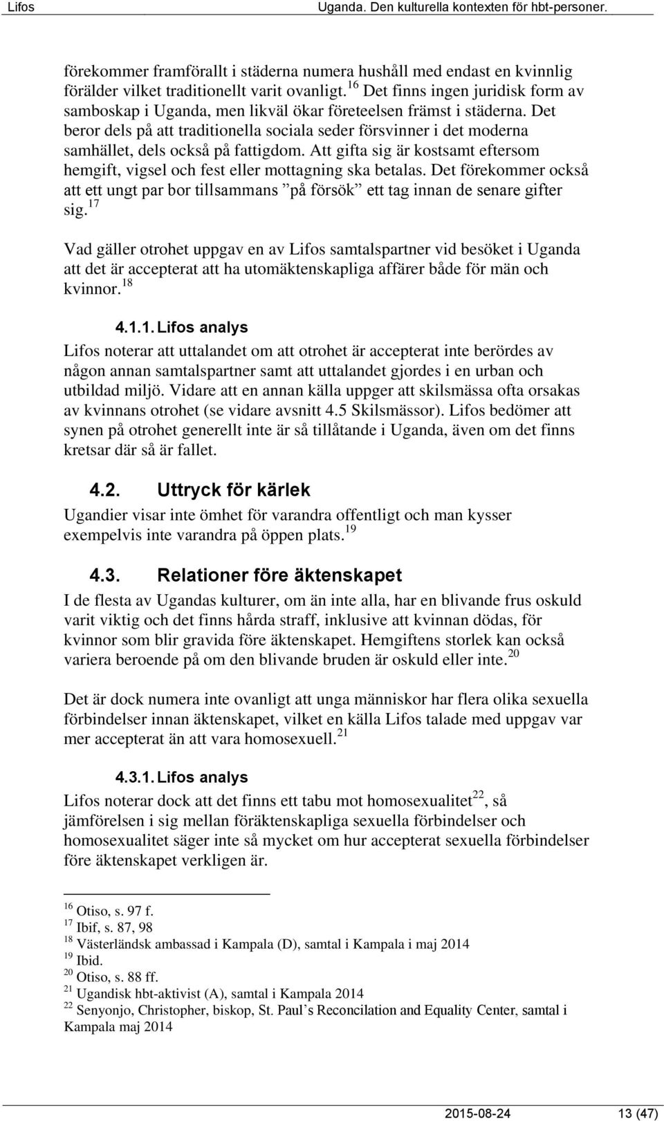 Det beror dels på att traditionella sociala seder försvinner i det moderna samhället, dels också på fattigdom. Att gifta sig är kostsamt eftersom hemgift, vigsel och fest eller mottagning ska betalas.