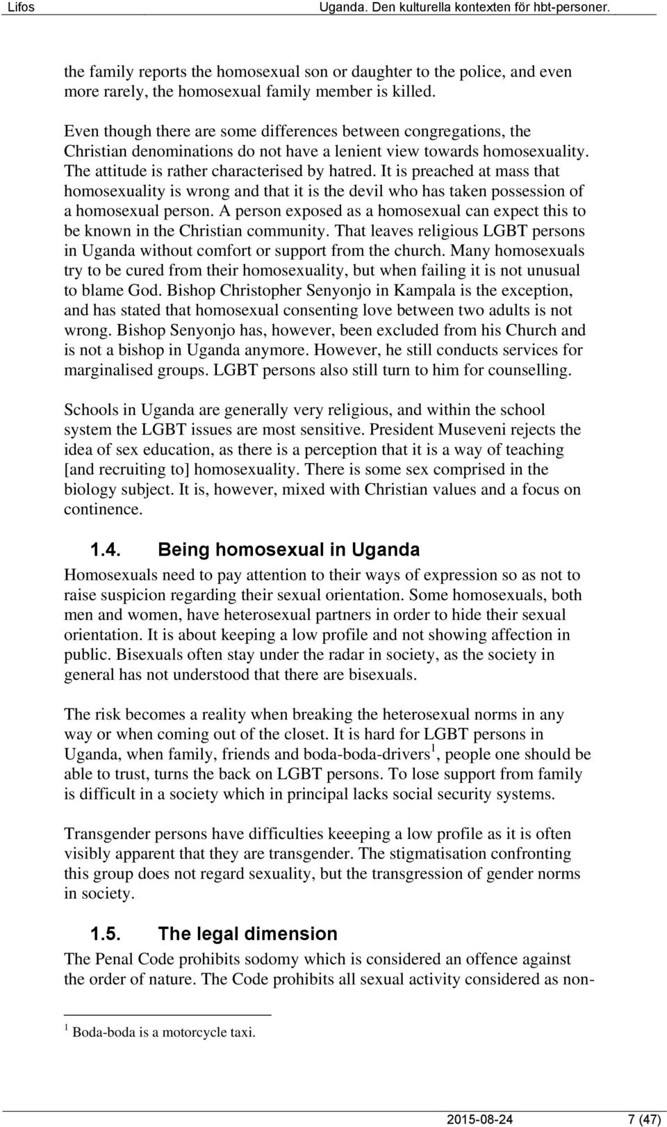It is preached at mass that homosexuality is wrong and that it is the devil who has taken possession of a homosexual person.