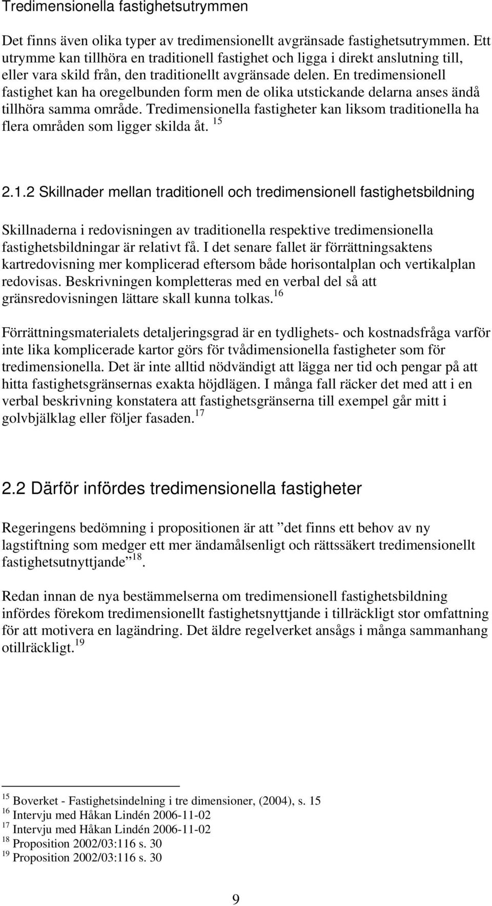 En tredimensionell fastighet kan ha oregelbunden form men de olika utstickande delarna anses ändå tillhöra samma område.