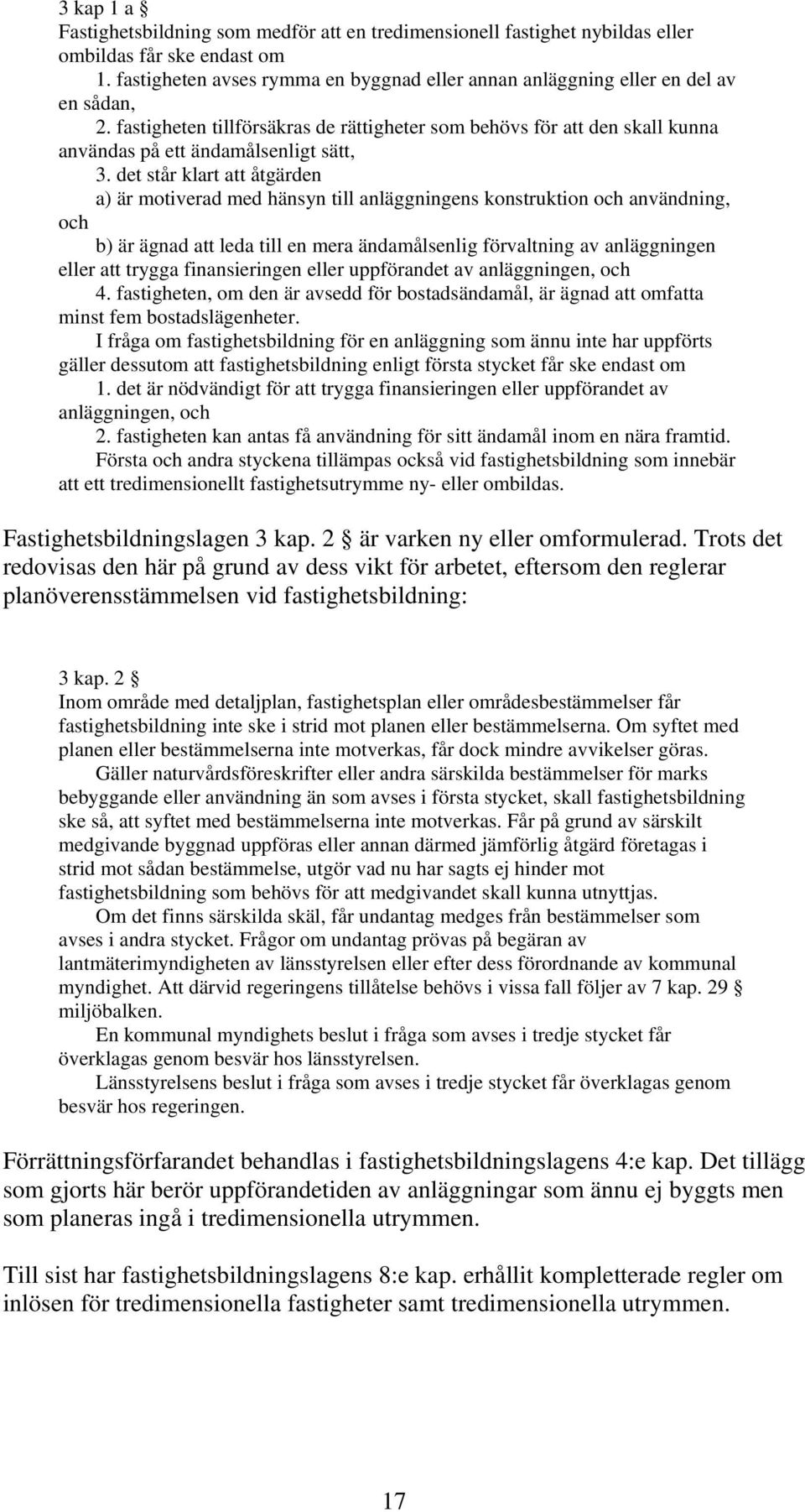 fastigheten tillförsäkras de rättigheter som behövs för att den skall kunna användas på ett ändamålsenligt sätt, 3.