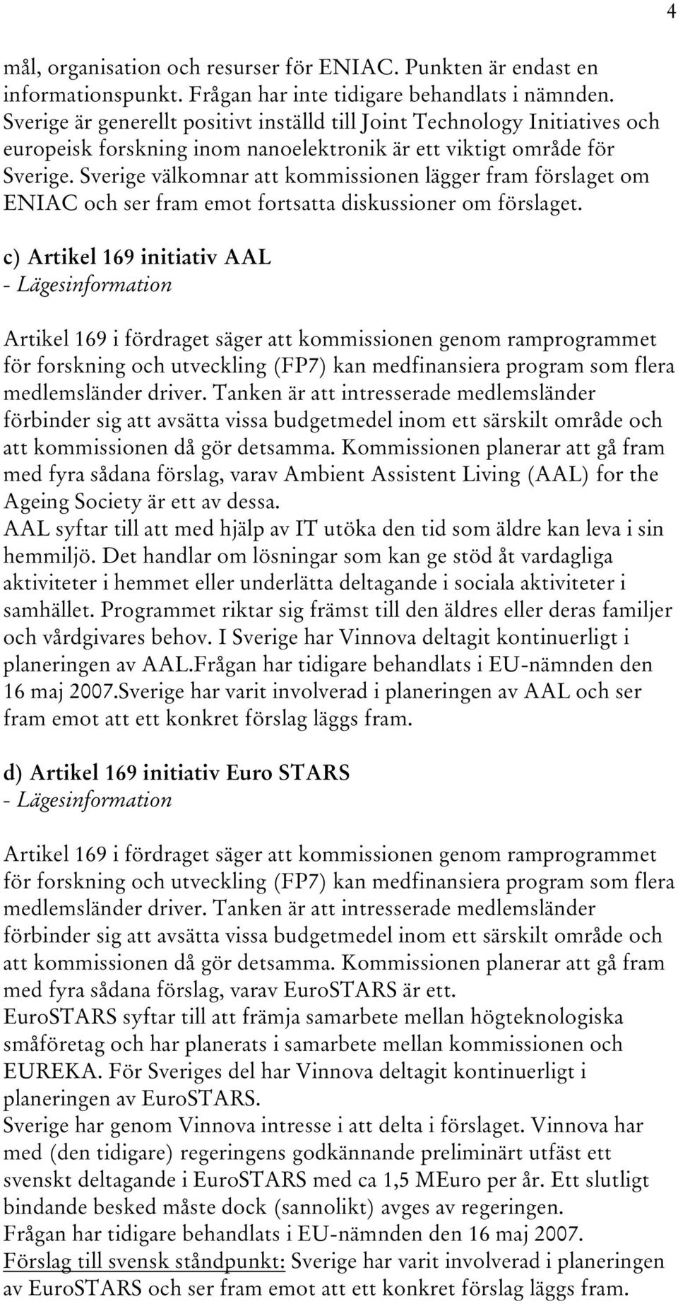 Sverige välkomnar att kommissionen lägger fram förslaget om ENIAC och ser fram emot fortsatta diskussioner om förslaget.