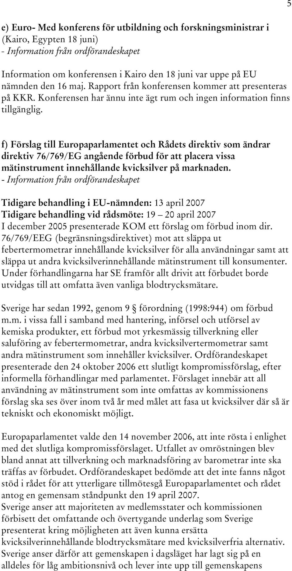 f) Förslag till Europaparlamentet och Rådets direktiv som ändrar direktiv 76/769/EG angående förbud för att placera vissa mätinstrument innehållande kvicksilver på marknaden.