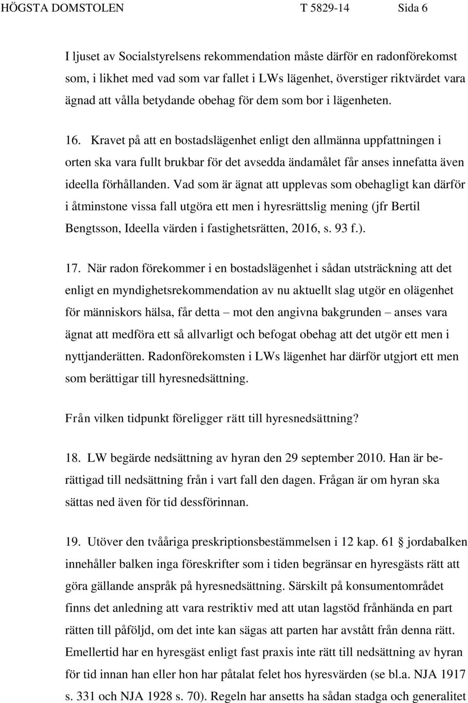 Kravet på att en bostadslägenhet enligt den allmänna uppfattningen i orten ska vara fullt brukbar för det avsedda ändamålet får anses innefatta även ideella förhållanden.