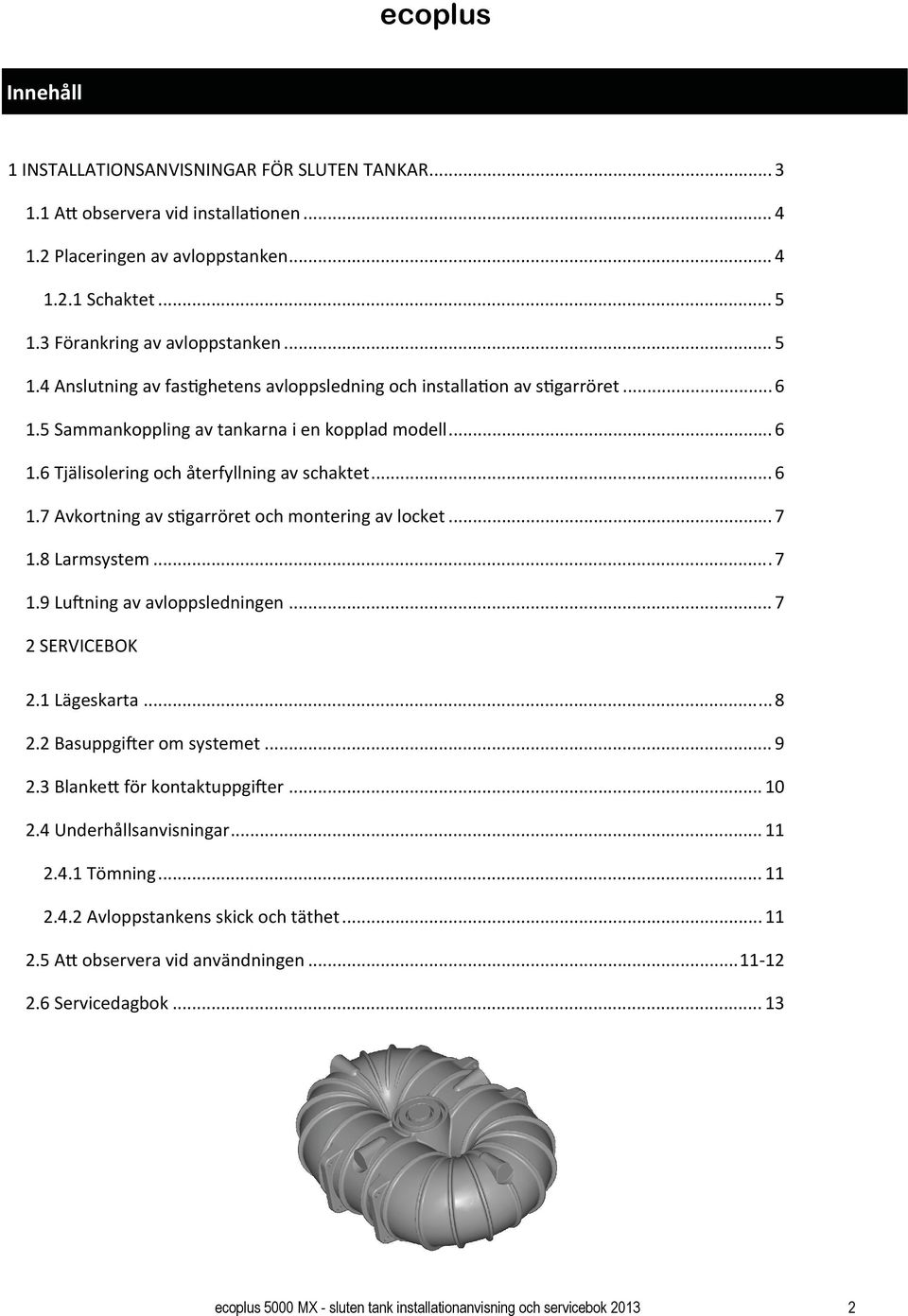 .. 6 1.7 Avkortning av s garröret och montering av locket... 7 1.8 Larmsystem... 7 1.9 Lu ning av avloppsledningen... 7 2 SERVICEBOK 2.1 Lägeskarta... 8 2.2 Basuppgi er om systemet... 9 2.