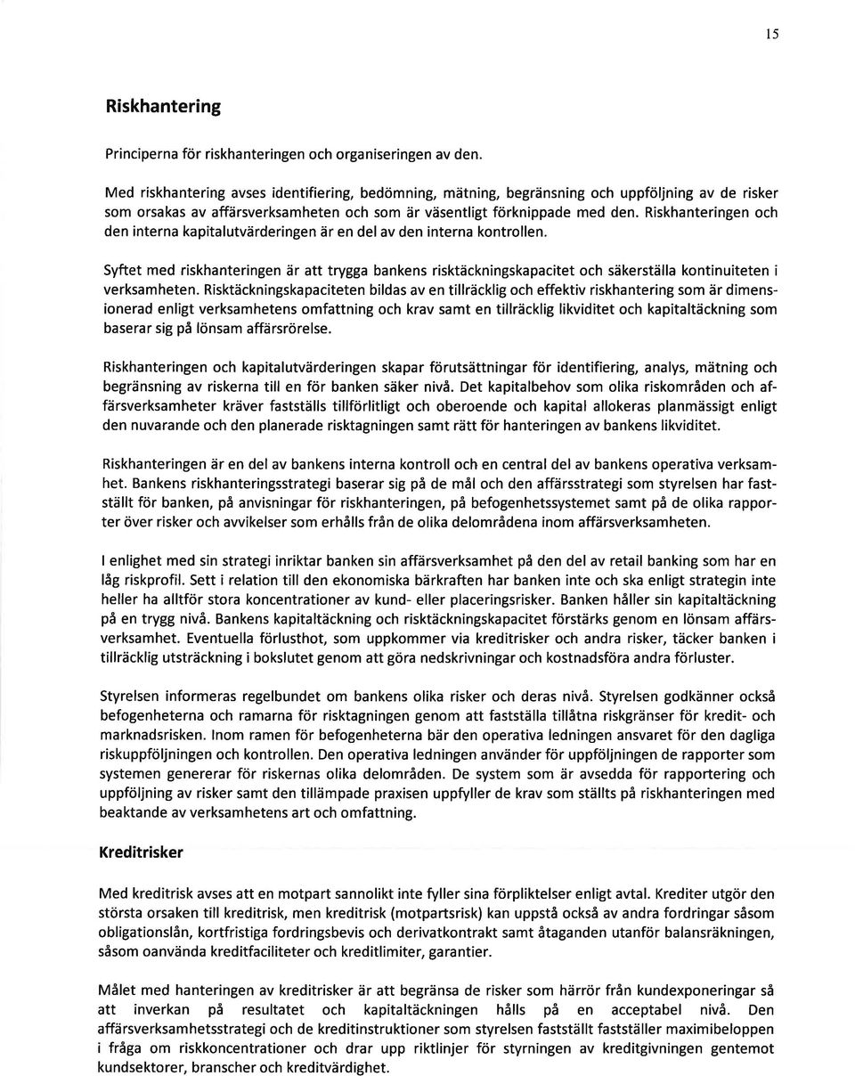 Riskhanteringen och den interna kapitalutvärderingen är en del av den interna kontrollen.