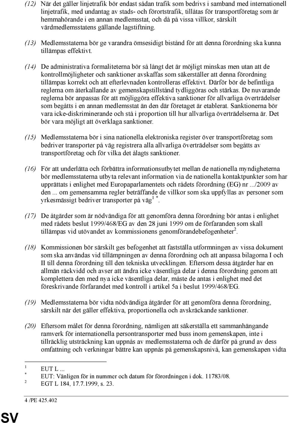 (13) Medlemsstaterna bör ge varandra ömsesidigt bistånd för att denna förordning ska kunna tillämpas effektivt.