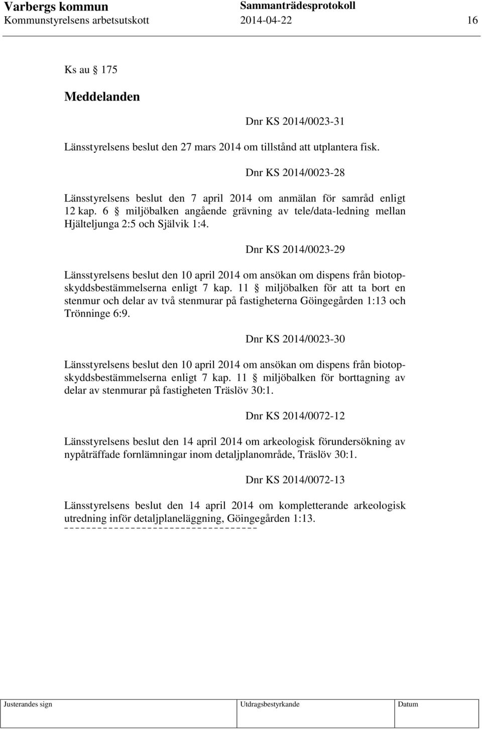 Dnr KS 2014/0023-29 Länsstyrelsens beslut den 10 april 2014 om ansökan om dispens från biotopskyddsbestämmelserna enligt 7 kap.