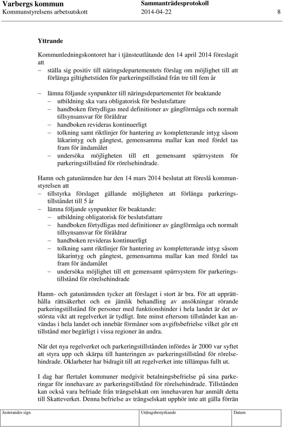 handboken förtydligas med definitioner av gångförmåga och normalt tillsynsansvar för föräldrar handboken revideras kontinuerligt tolkning samt riktlinjer för hantering av kompletterande intyg såsom