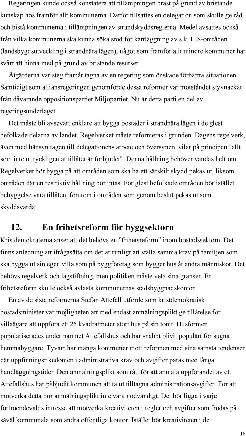 Åtgärderna var steg framåt tagna av en regering som önskade förbättra situationen.