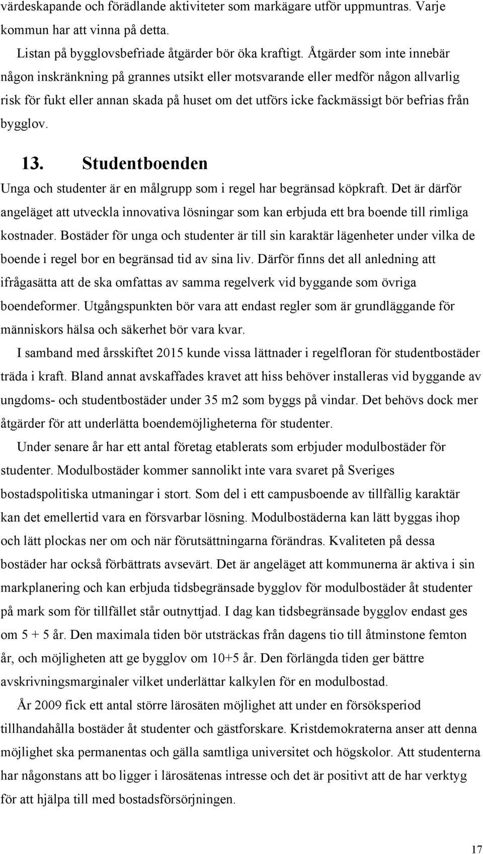 bygglov. 13. Studentboenden Unga och studenter är en målgrupp som i regel har begränsad köpkraft.